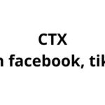 CTX trên facebook, tiktok là gì? viết tắt của từ gì?