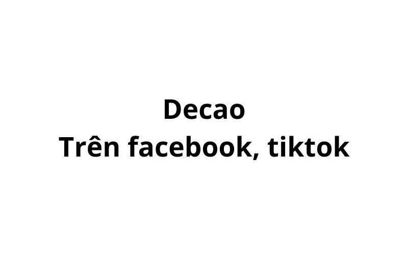 Decao muốn tương tác là gì trên facebook, tiktok?