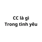 CC là gì trong tình yêu? viết tắt của từ gì?