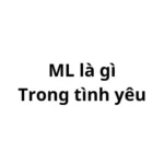 ML là gì trong tình yêu? viết tắt của từ gì?