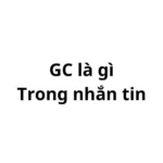 GC trong nhắn tin la gì? viết tắt của từ gì?