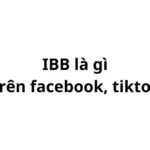 IBB là gì trên facebook, tiktok? viết tắt của từ gì?