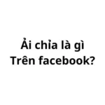 Ải chỉa là gì trên facebook? viết tắt của từ gì?