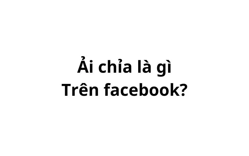 Ải chỉa là gì trên facebook? viết tắt của từ gì?