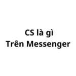 Cs là gì trên Messenger? viết tắt của từ gì?