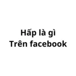 Hấp là gì trên facebook?