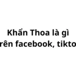 Khẩn thoa trên facebook, tiktok có nghĩa là gì?