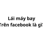 Lái máy bay là gì trên facebook?