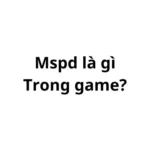 Mspd trong game là gì? viết tắt của từ gì?