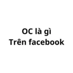 OC trên facebook là gì? viết tắt của từ gì?