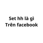 Set hh là gì trên Facebook?