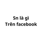 Sn là gì trên Facebook? viết tắt của từ gì?