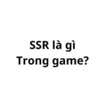 SSR là gì trong game? viết tắt của từ gì?