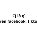 CJ là gì trên tiktok, facebook? viết tắt của từ gì?