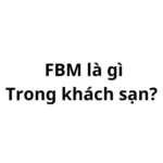 FBM là gì trong khách sạn? viết tắt của từ gì?