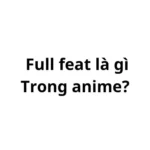 Full feat là gì trong anime?