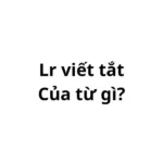 Lr là viết tắt của từ gì?