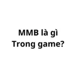 MMB trong game là gì? viết tắt của từ gì?