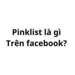 Pinklist là gì trên facebook? viết tắt của từ gì?