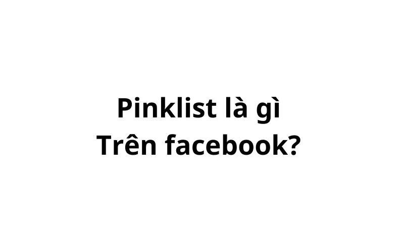 Pinklist là gì trên facebook? viết tắt của từ gì?