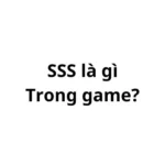 SSS trong game la gì? viết tắt của từ gì?